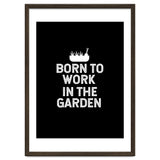 Born to work in the garden thumbnail