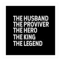 Husband Provider Hero Legend King (Print Only)