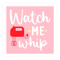 Watch Me Whip  (Print Only)