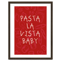 Pasta La Vista Baby, Funny Red Kitchen Quote Poster for Playful Cooking Decor