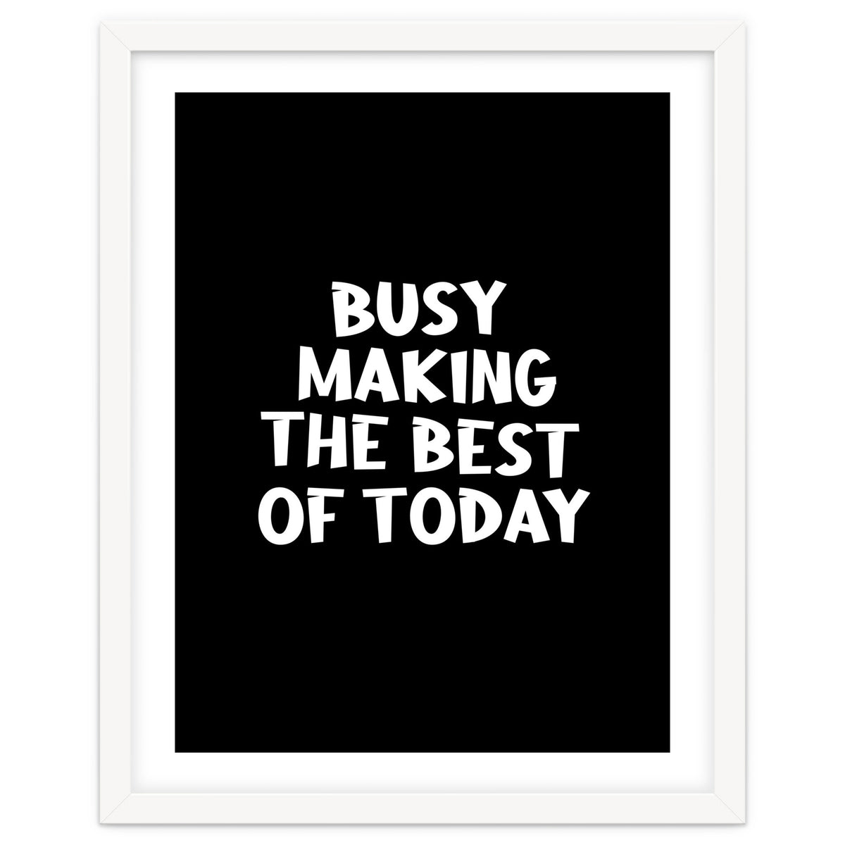 Busy making the best of today