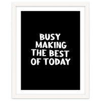 Busy making the best of today