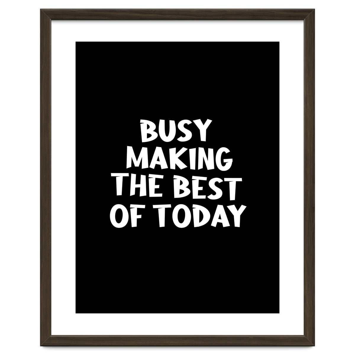 Busy making the best of today
