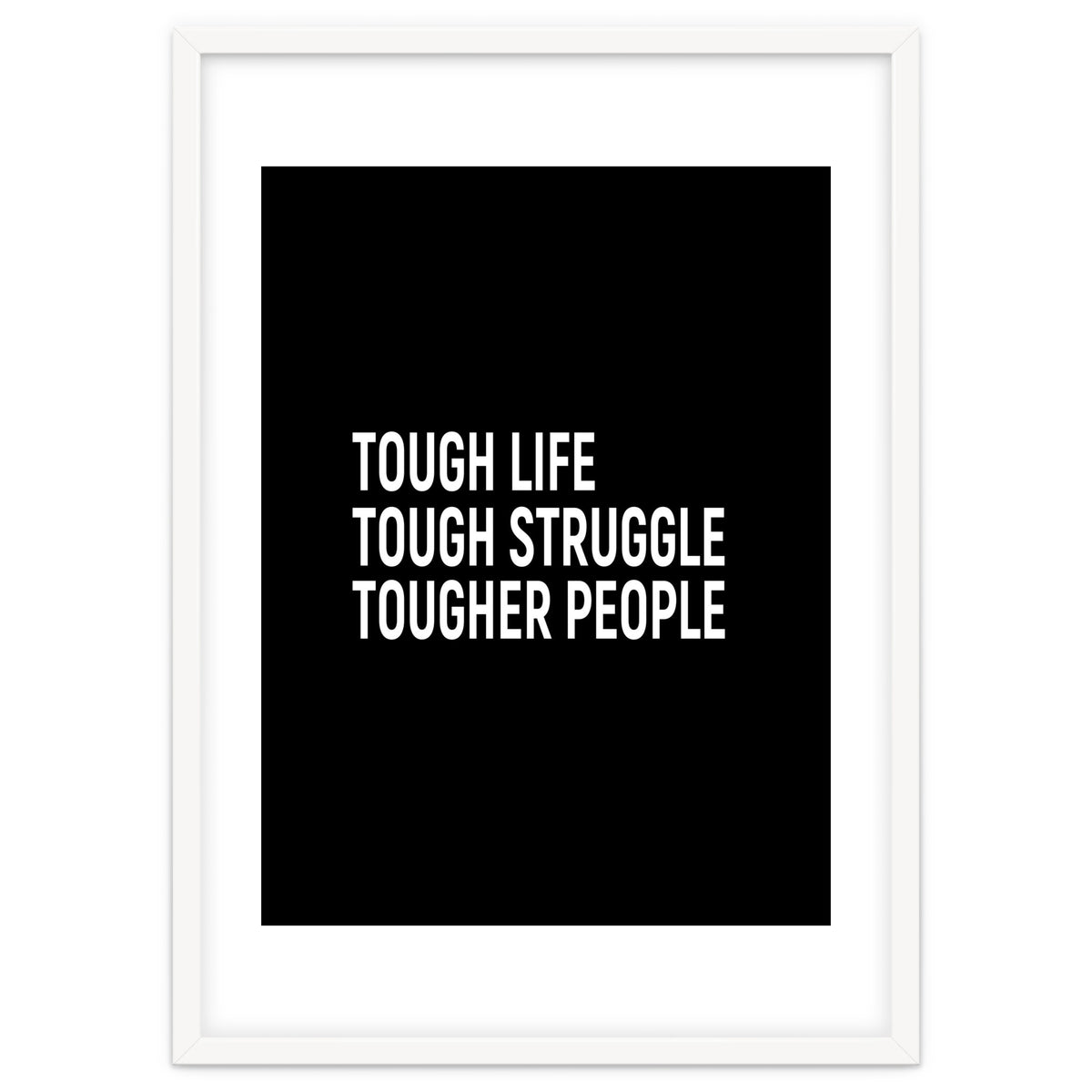 Tough Life Tough Struggle Tougher People