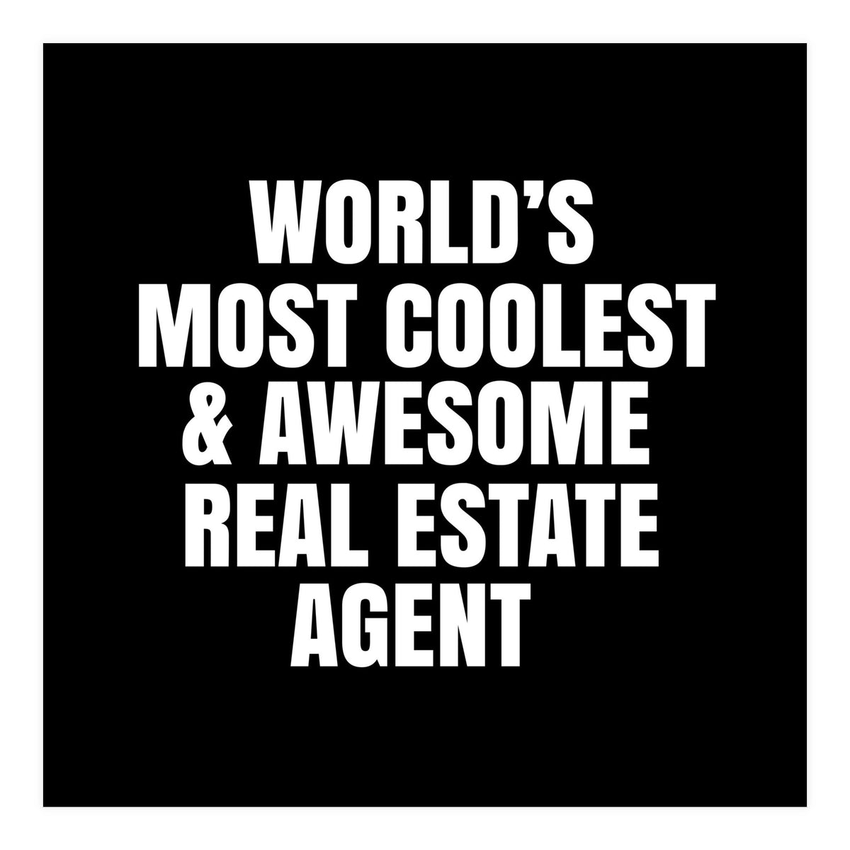 World's most coolest and awesome real estate agent (Print Only)