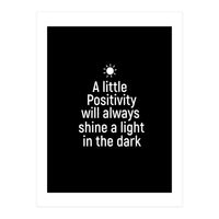 A little positivity will always shine a light in the dark  (Print Only)