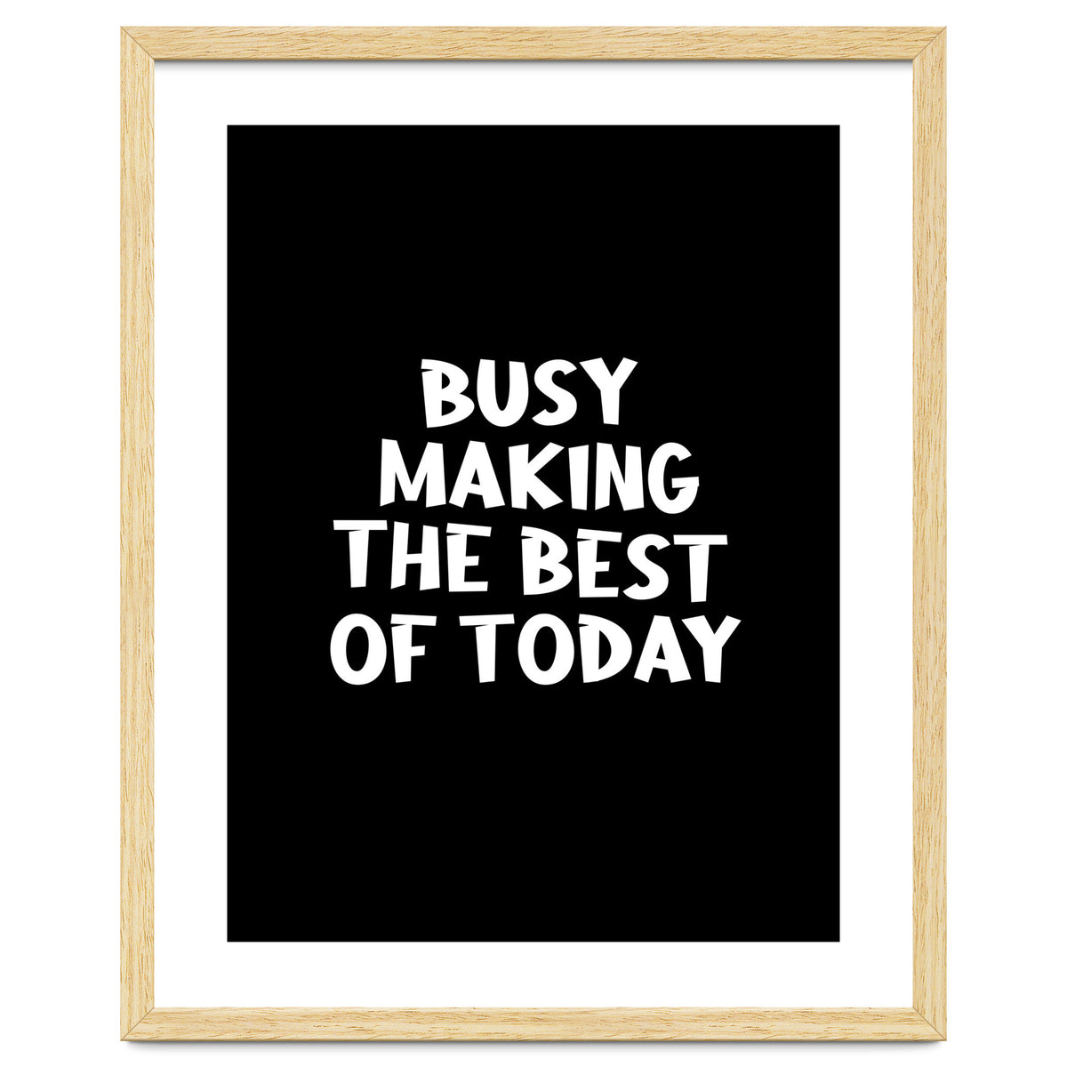 Busy making the best of today