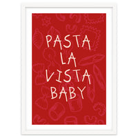 Pasta La Vista Baby, Funny Red Kitchen Quote Poster for Playful Cooking Decor