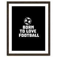 Born To Love Football