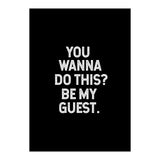 You wanna do this. be my Guest. (Print Only) thumbnail