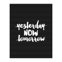 Yesterday Now Tomorrow, Motivational Black and White Typography Print for Modern Wall Decor (Print Only)