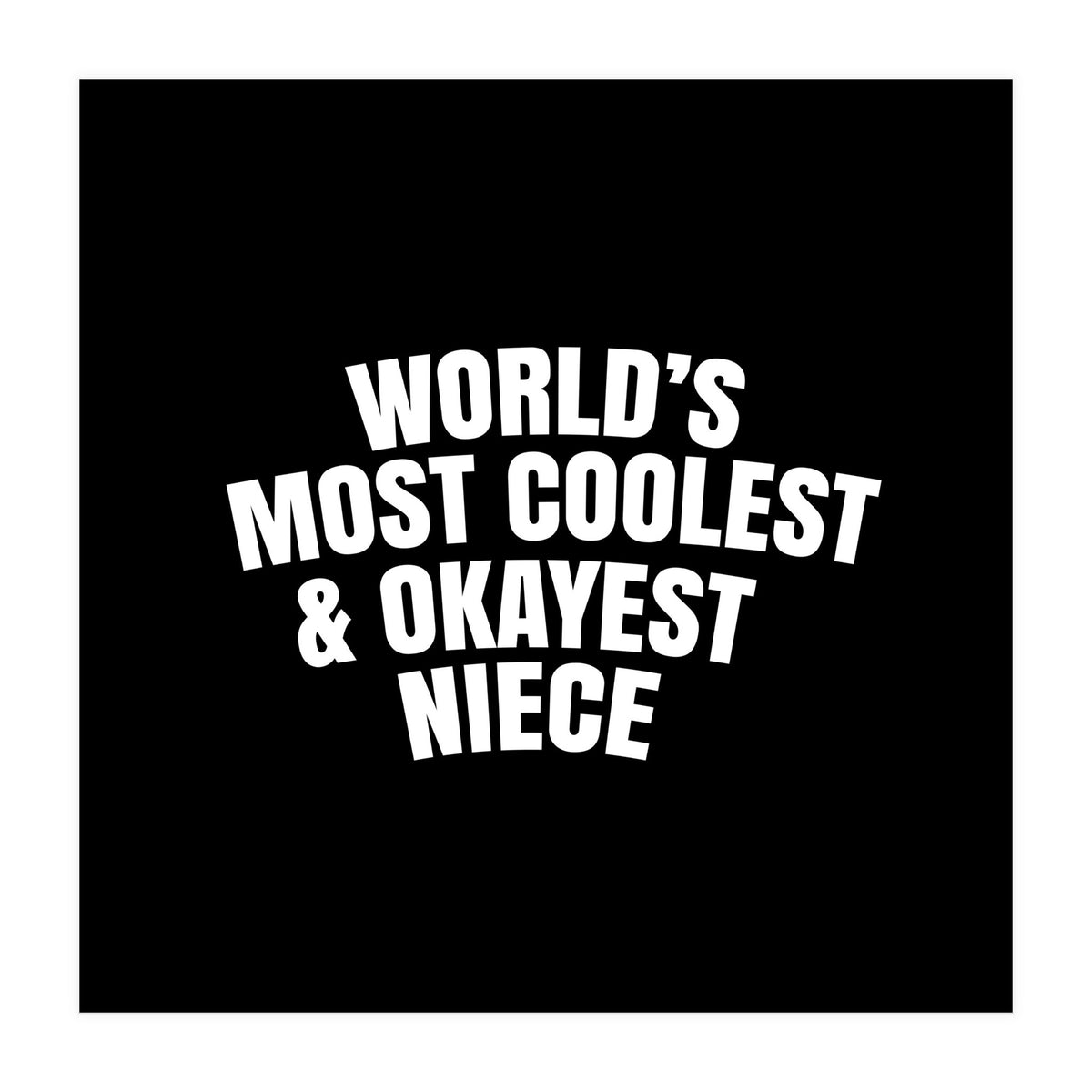 World's most coolest and okayest niece (Print Only)