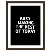 Busy making the best of today