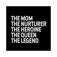 Mom Nurturer Heroine Queen Legend (Print Only)