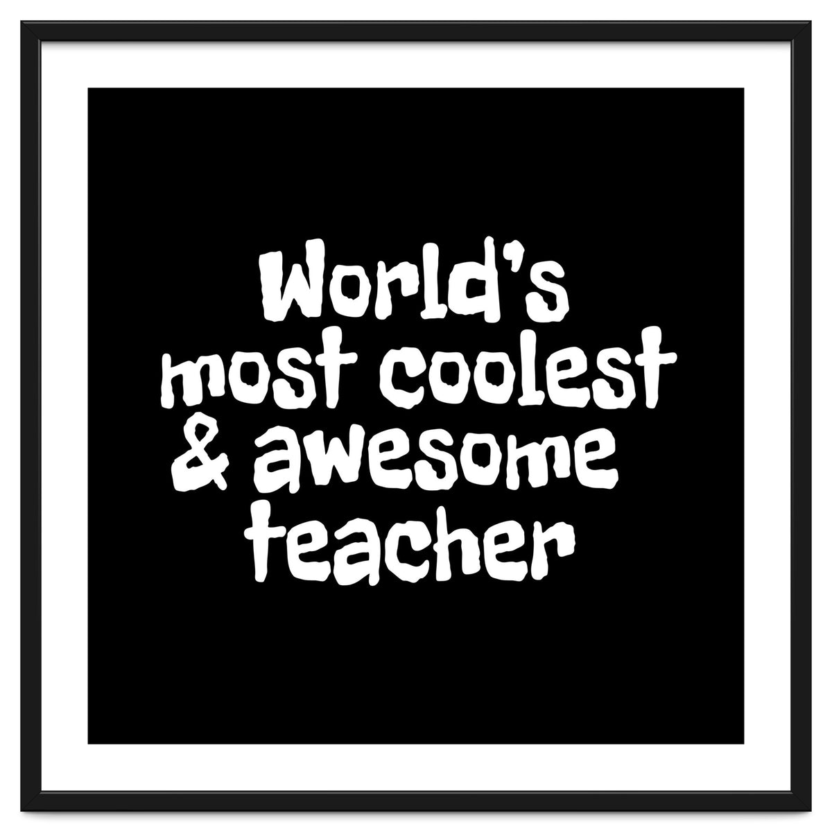 World's most coolest and awesome teacher