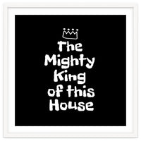 Mighty king of this house