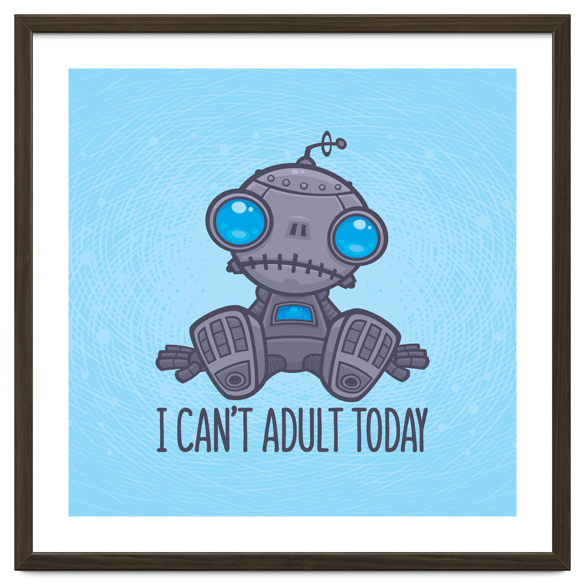 I Can't Adult Today Sad Robot