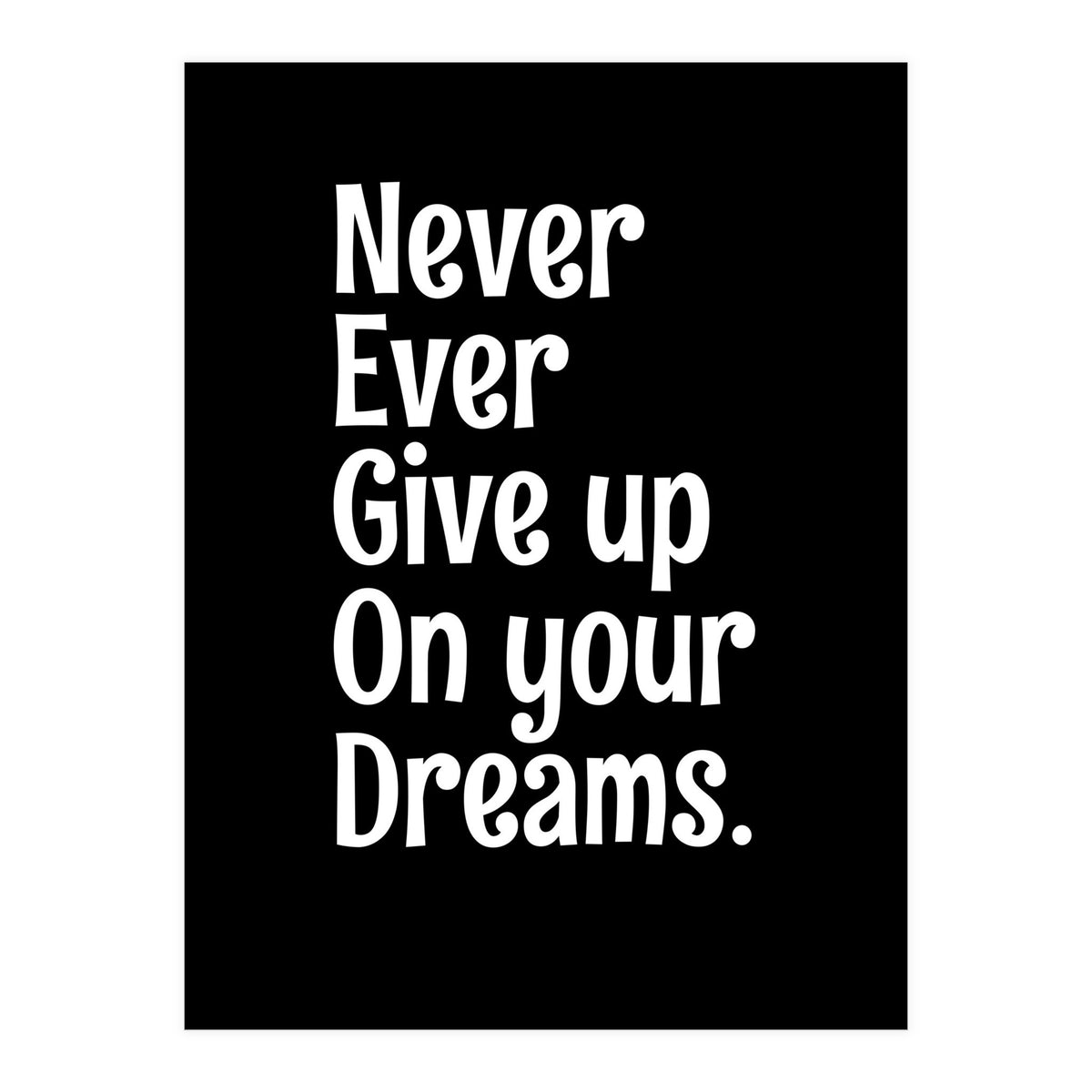 Never Ever Give On Your Dreams (Print Only)