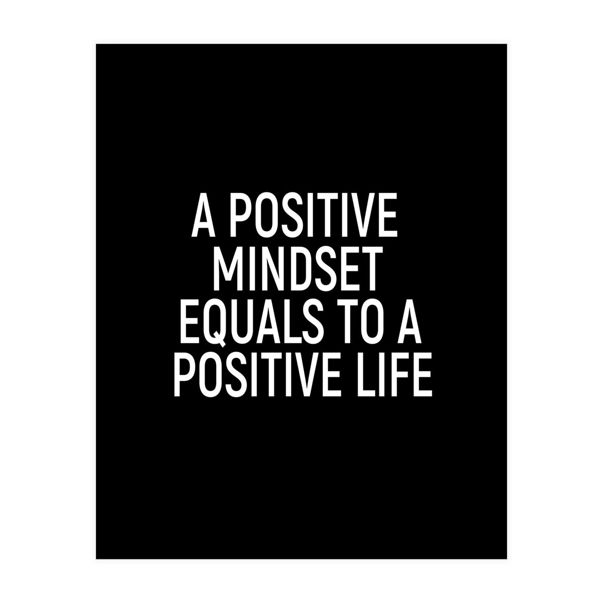 A positive mindset equals to a positive life (Print Only)
