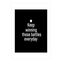 Keep winning those battles everyday  (Print Only)