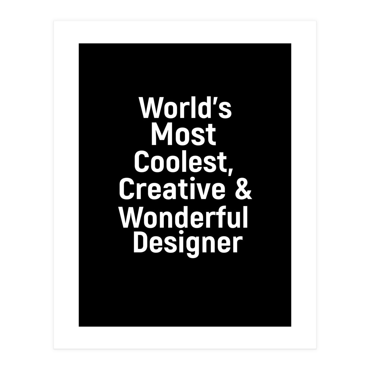 World's most coolest, creative and wonderful designer (Print Only)