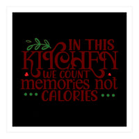 In This Kitchen We Count Memories Not Calories  (Print Only)