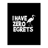 I Have Zero Egrets  (Print Only) thumbnail