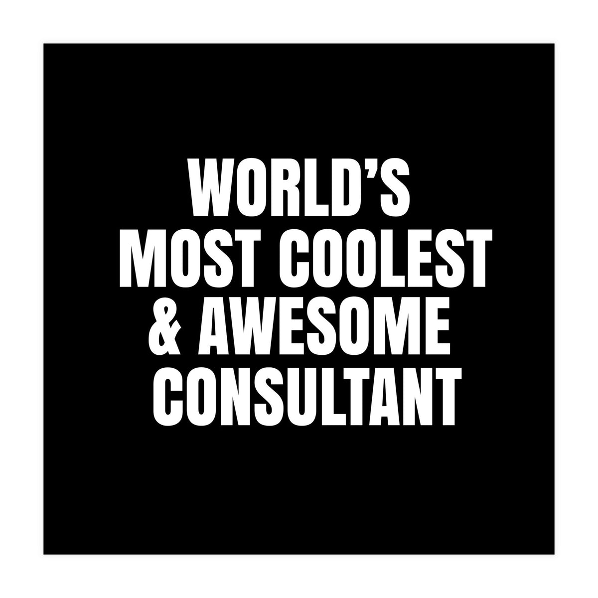 World's most coolest and awesome consultant (Print Only)