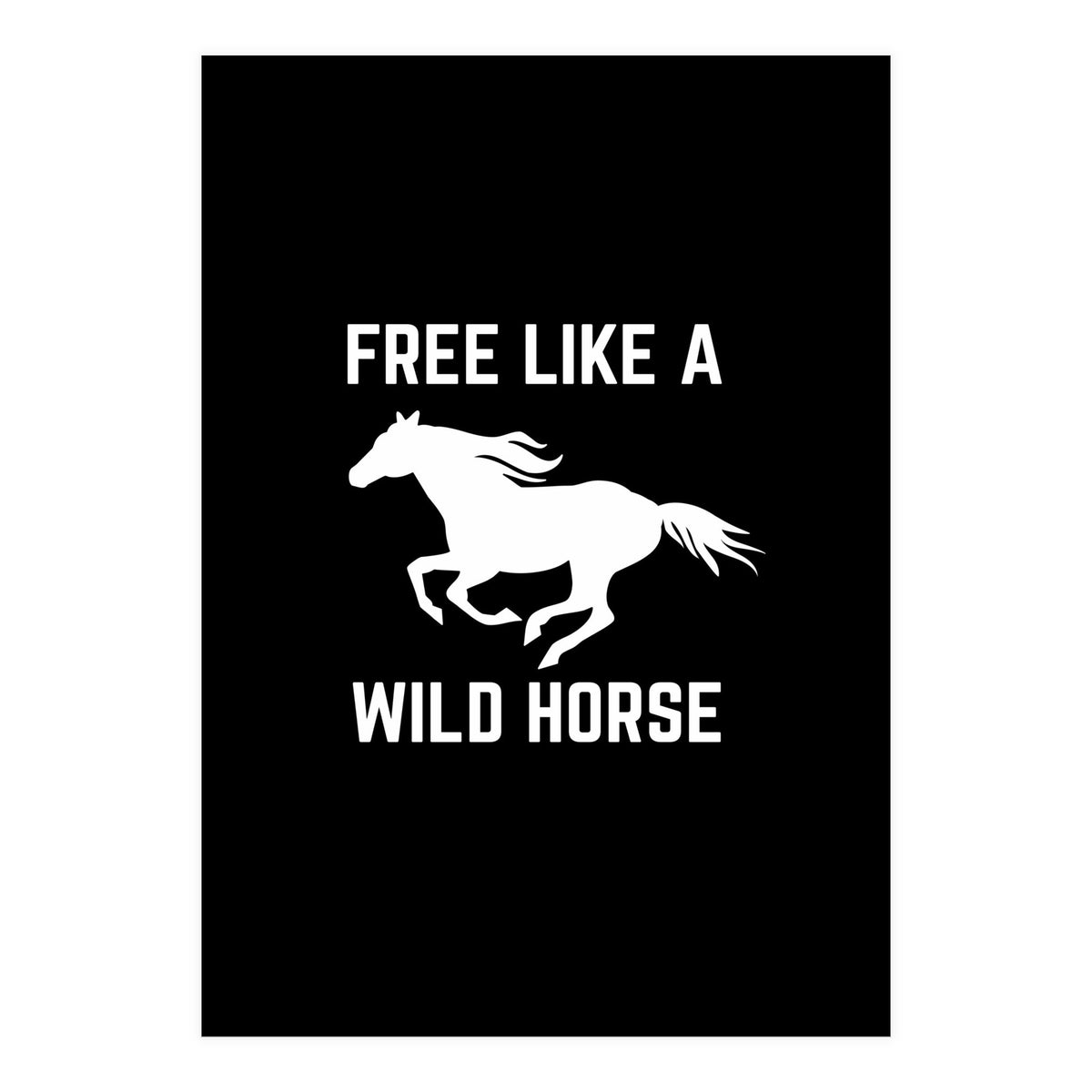 Free like a wild horse  (Print Only)