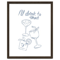 Ill Drink To That