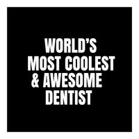 World's most coolest and awesome dentist (Print Only)