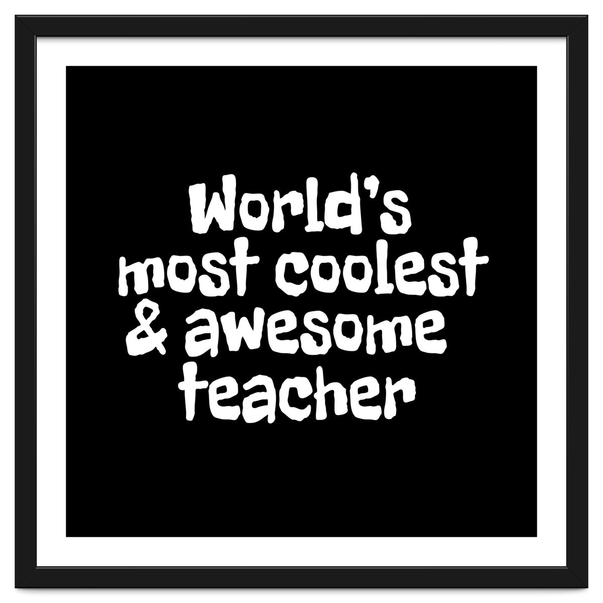 World's most coolest and awesome teacher