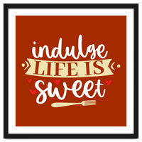 Indulge Life Is Sweet