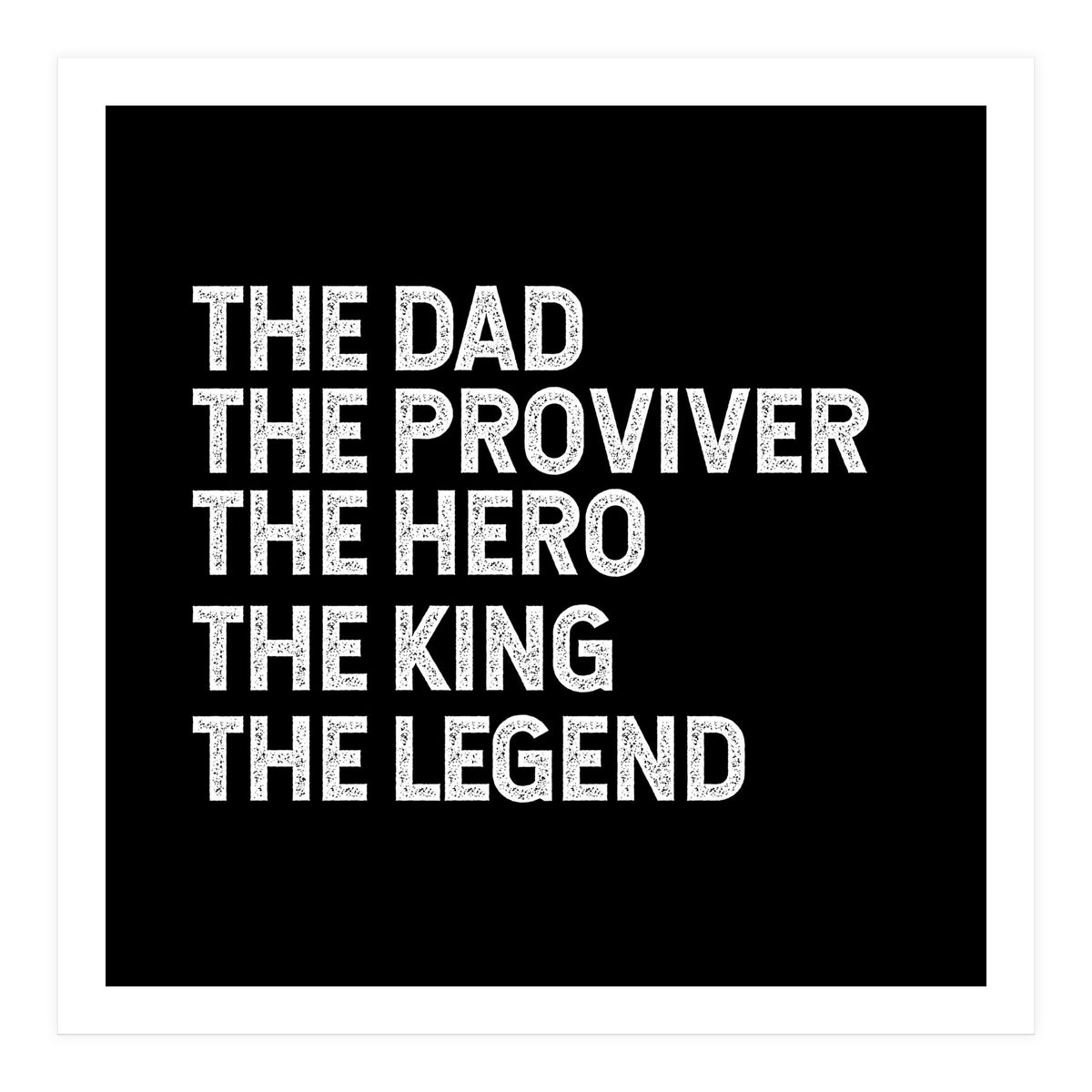 Dad Provider Hero King Legend (Print Only)