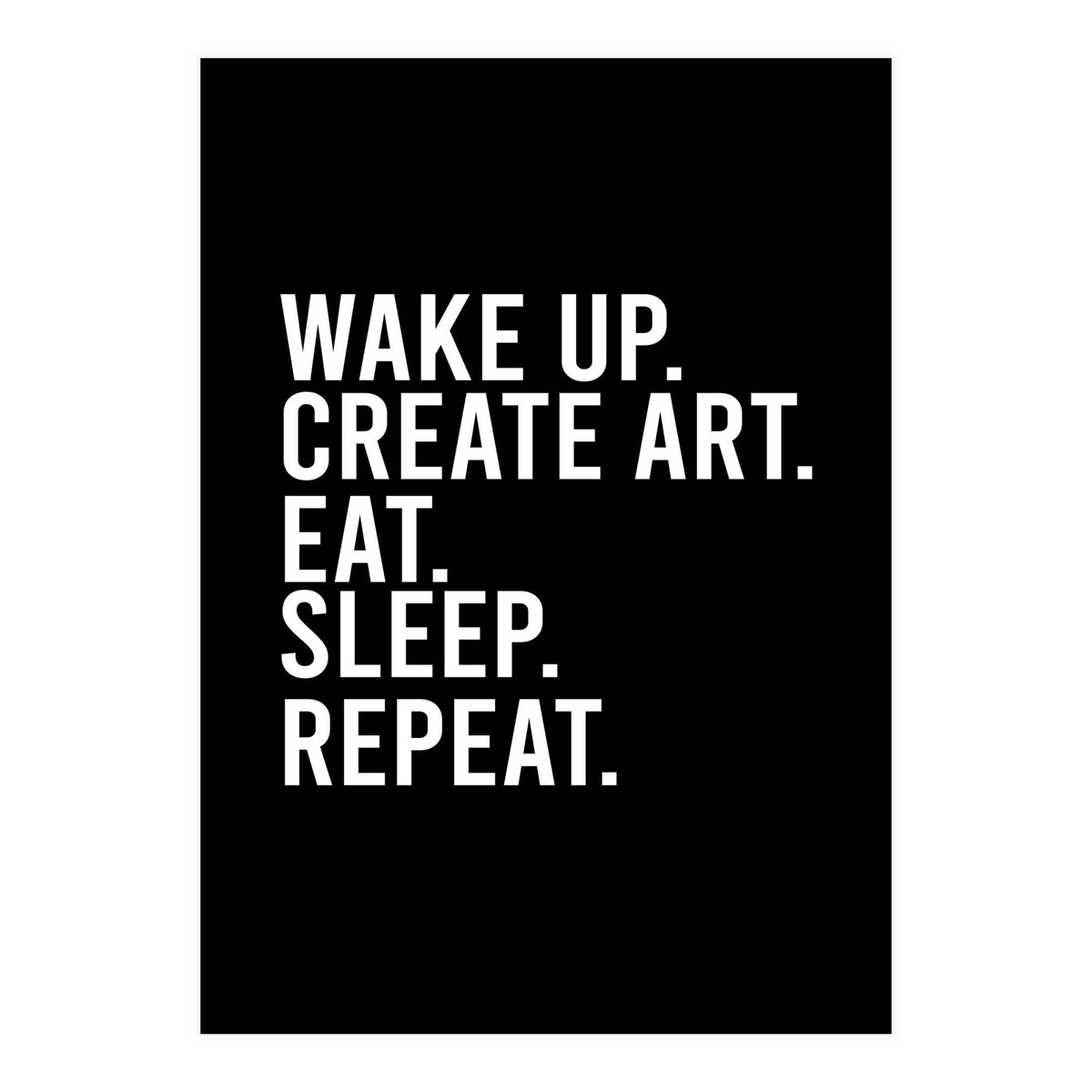 Wake Up Create Art Eat Sleep Repeat (Print Only)