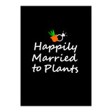 Happily married to plants  (Print Only) thumbnail