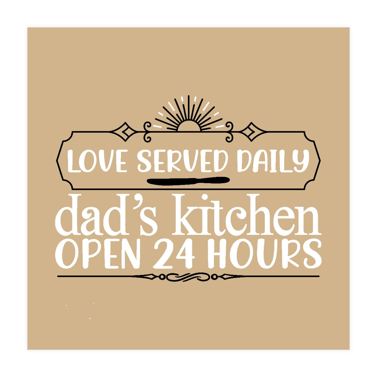 Love Served Daily Dad's Kitchen Open 24 Hours  (Print Only)