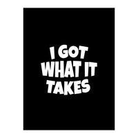 I Got What It Takes (Print Only)