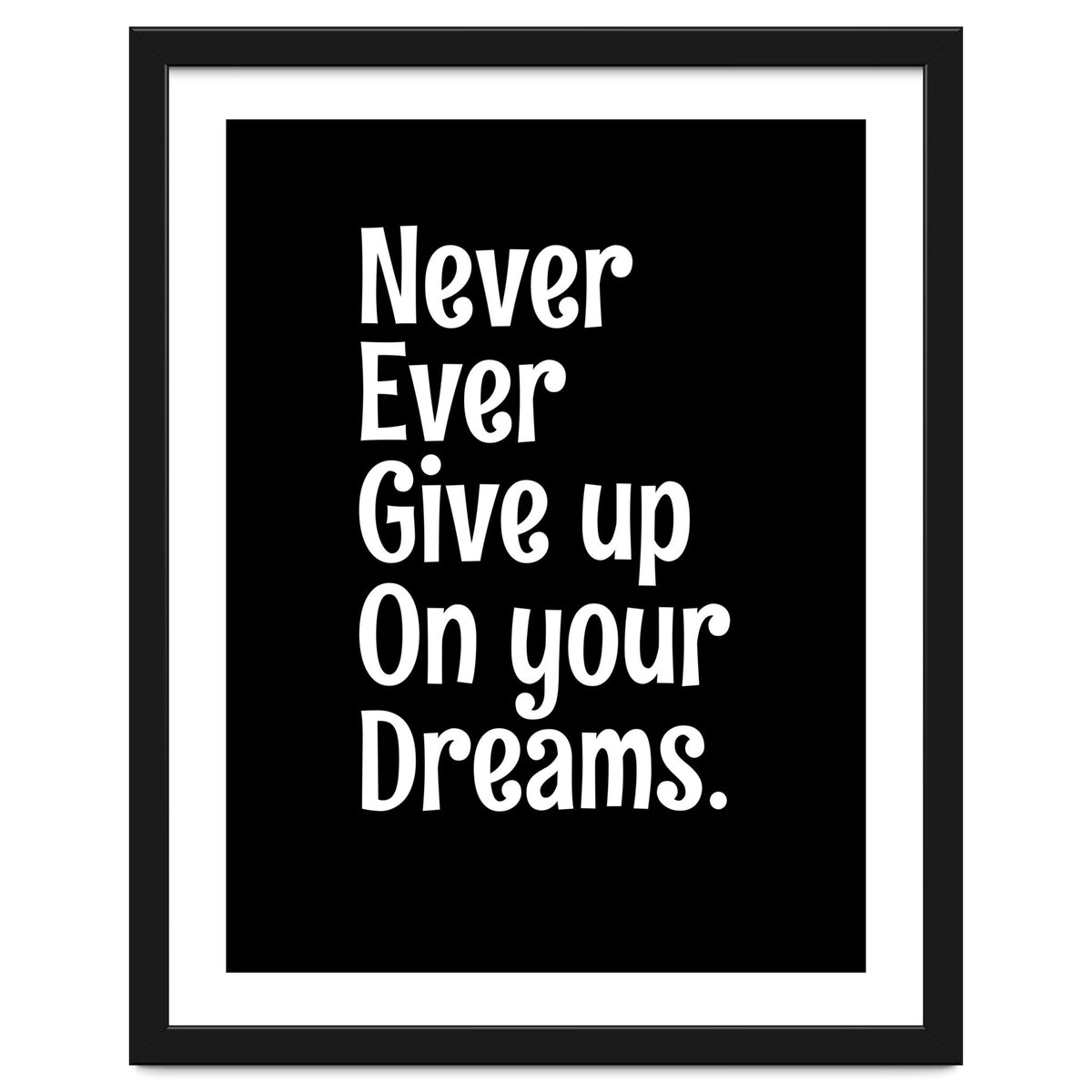 Never Ever Give On Your Dreams