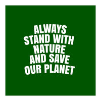 Always Stand With Nature And Save our planet (Print Only)