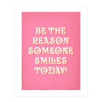 Be The Reason Someone Smiles Today (Print Only)