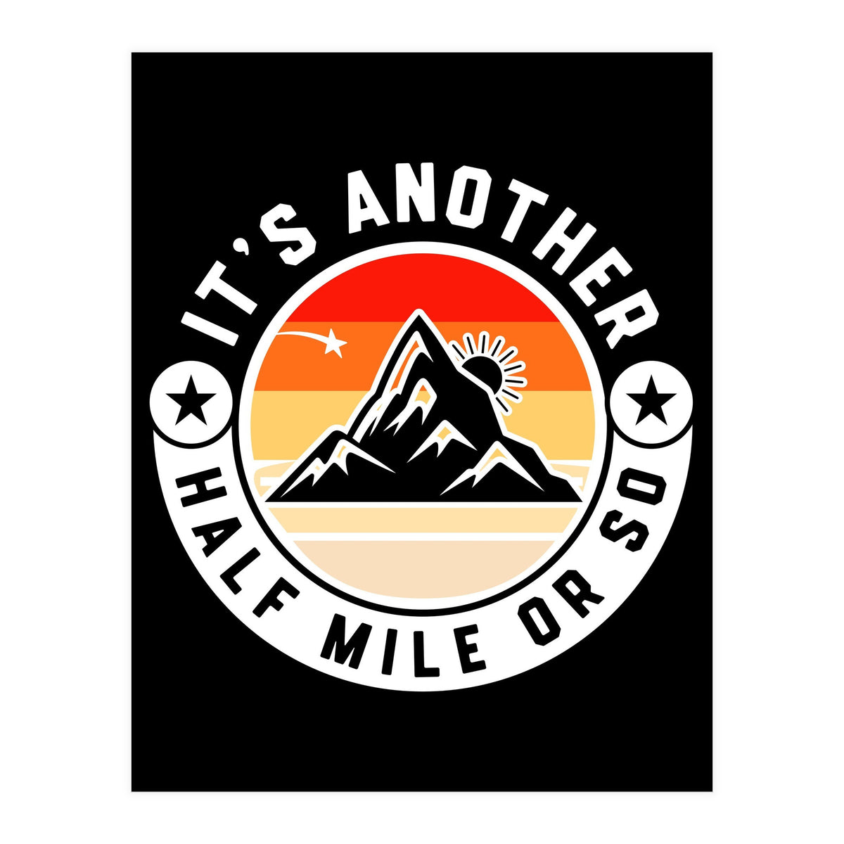 It's Another Half Mile Or So – Funny Hiking Quote Gift For Hikers (Print Only)