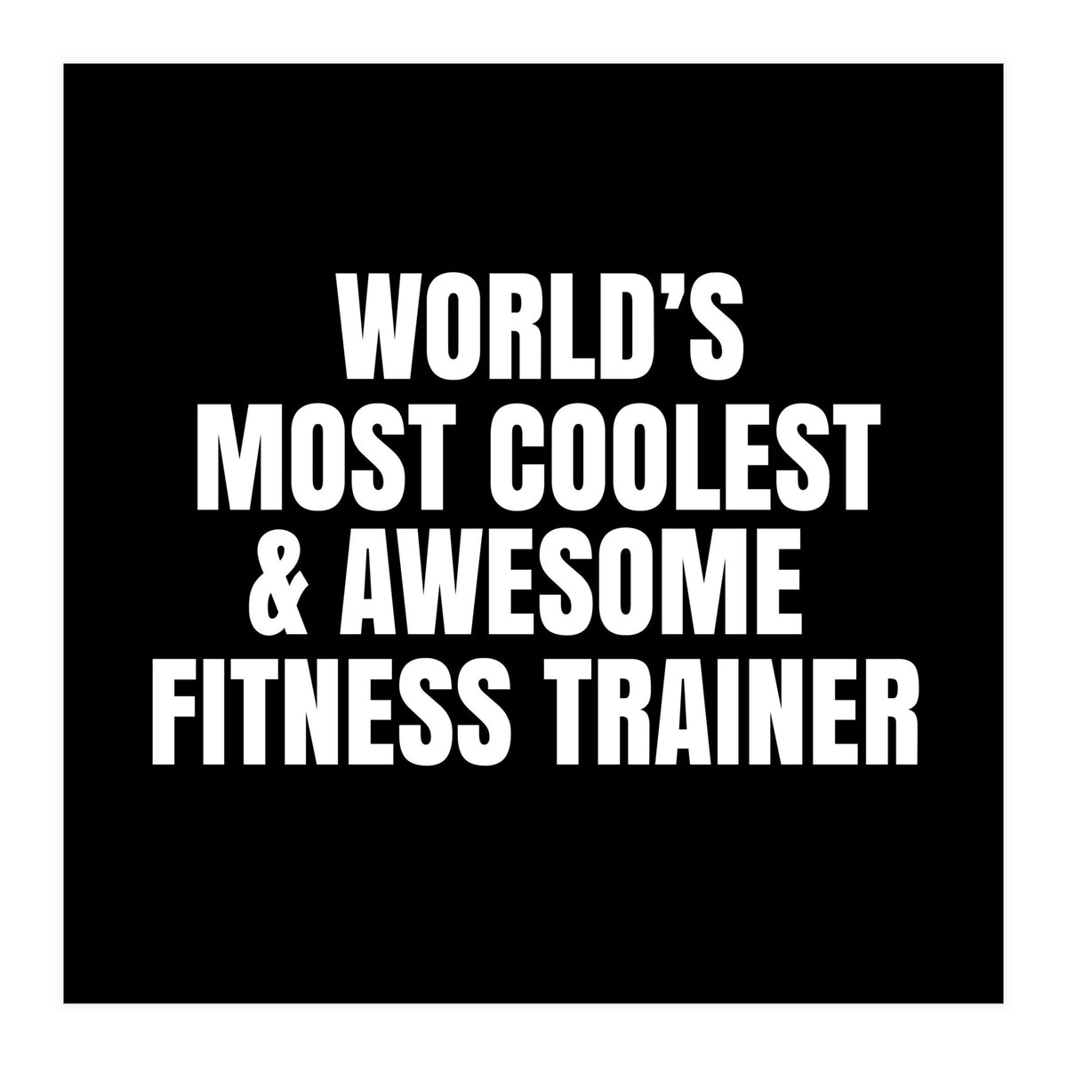 World's most coolest and awesome fitness trainer (Print Only)