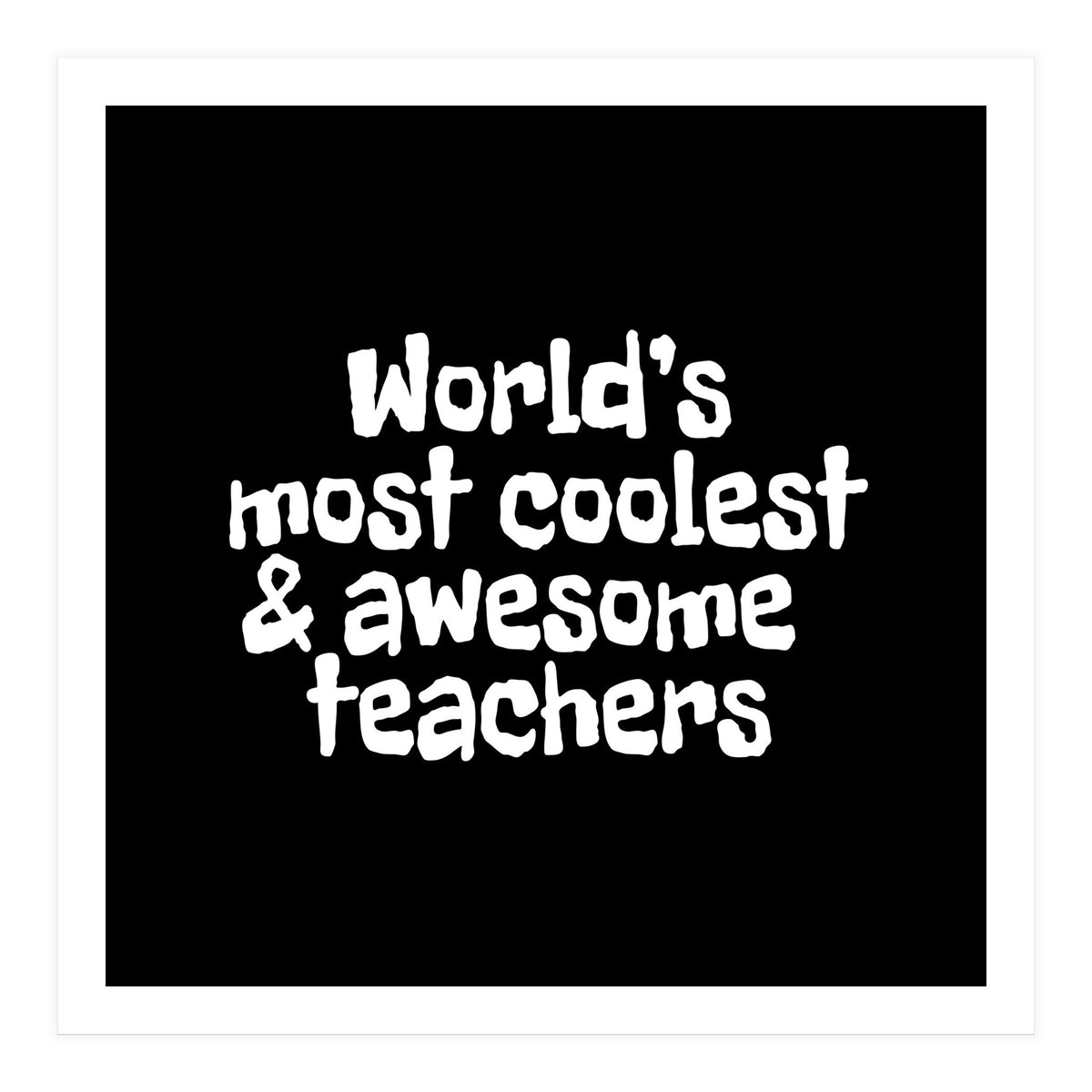 World's most coolest and awesome teachers (Print Only)