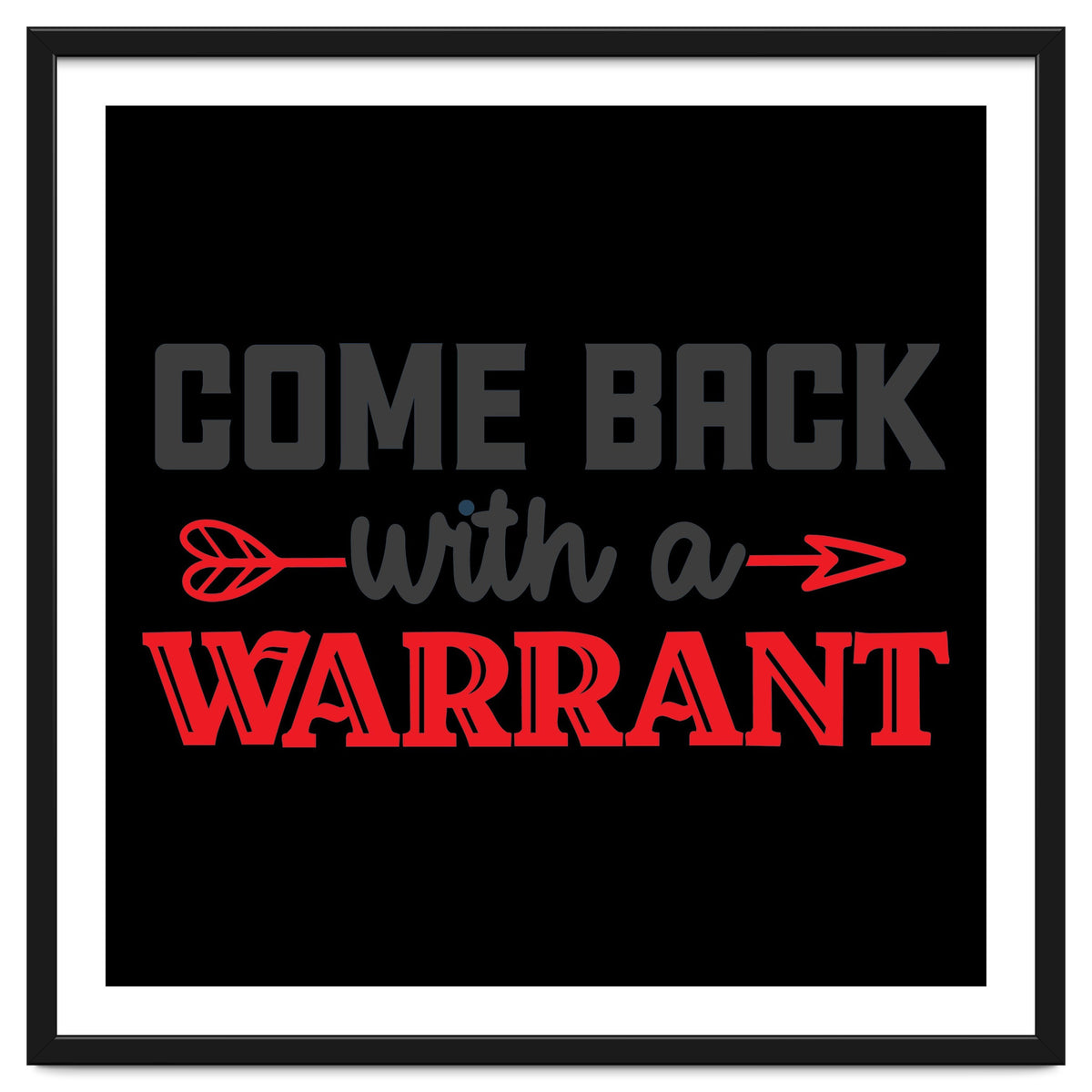 Come Back With A Warrant