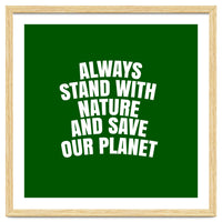 Always Stand With Nature And Save our planet