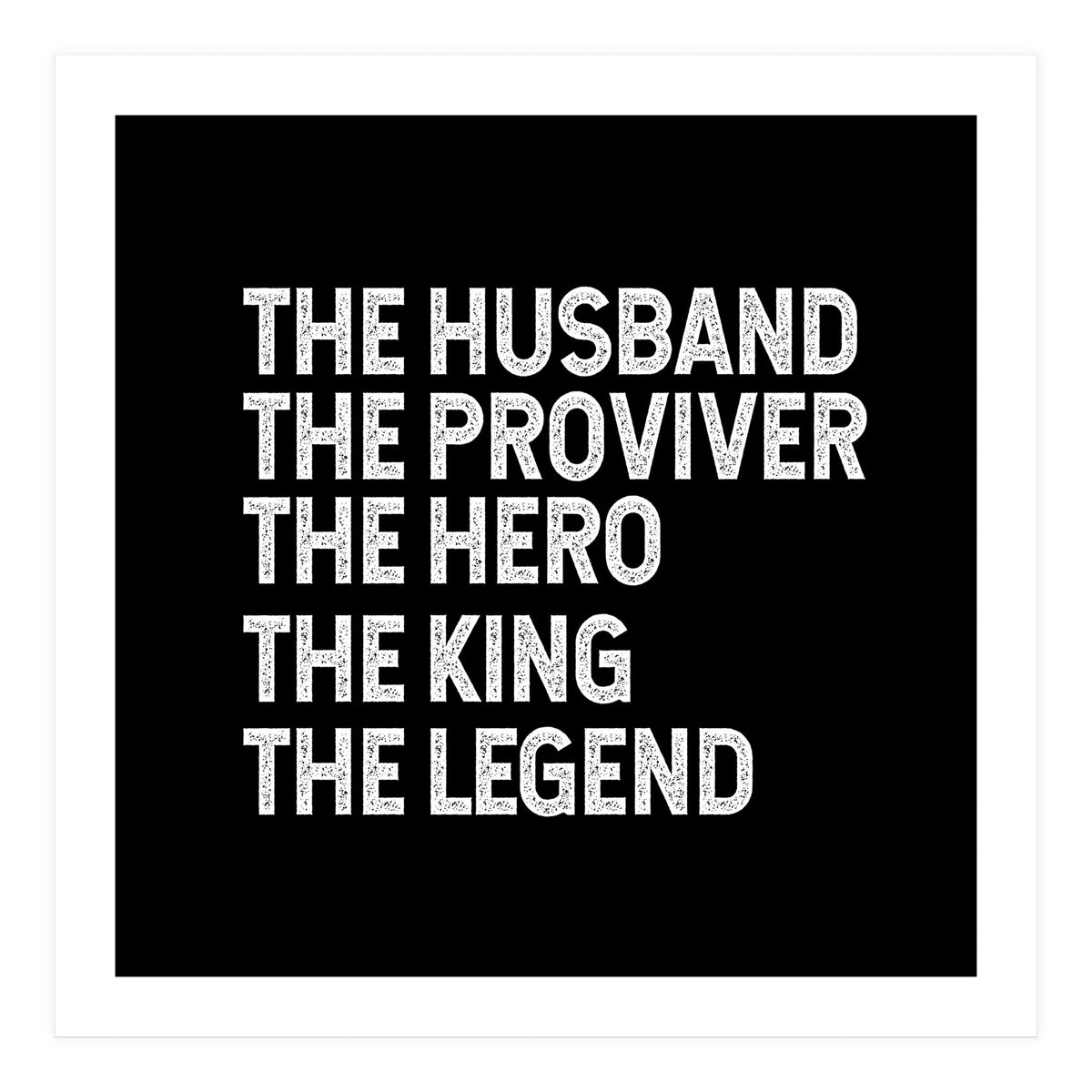 Husband Provider Hero Legend King (Print Only)