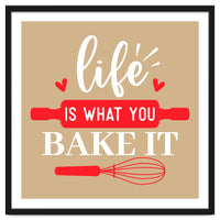 Life Is What You Bake It