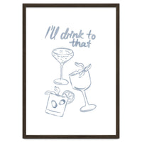 Ill Drink To That