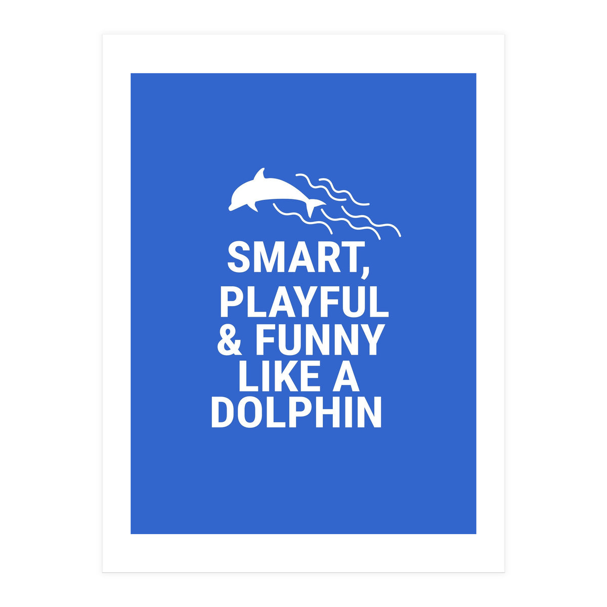 Smart, playful and funny like a dolphin (Print Only)